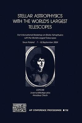 Stellar Astrophysics with the World's largest Telescopes: First International Workshop on Stellar Astrophysics with the World's Largest Telescopes