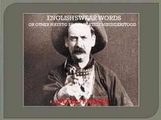 English Swear words and other ways to be completely misunderstood.