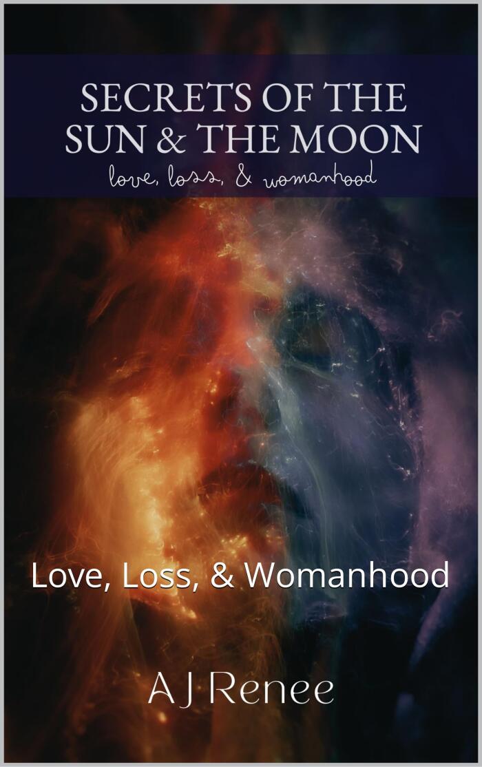 Secrets of the Sun & the Moon: Love, Loss, & Womanhood