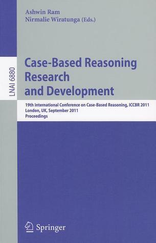 Case-Based Reasoning Research and Development: 19th International Conference on Case-Based Reasoning, ICCBR 2011, London, UK, September 12-15, 2011, ...