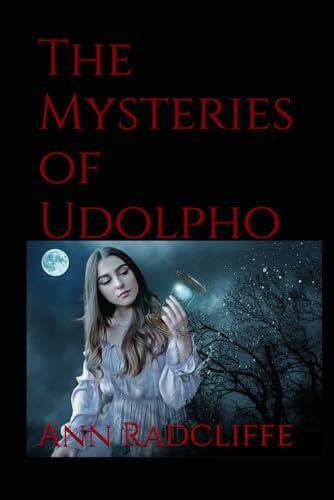 The Mysteries of Udolpho: Classic Gothic Tale of Romance, Forbidden Love, and Mystery