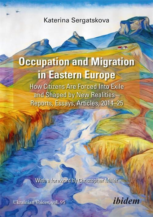 Occupation and Migration in Eastern Europe: How Citizens Are Forced into Exile and Shaped by New Realities―Reports, Essays, Articles, 2014-25