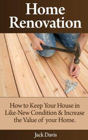 Home Renovation: How to Keep Your House in Like-New Condition and Increase the Value of your Home
