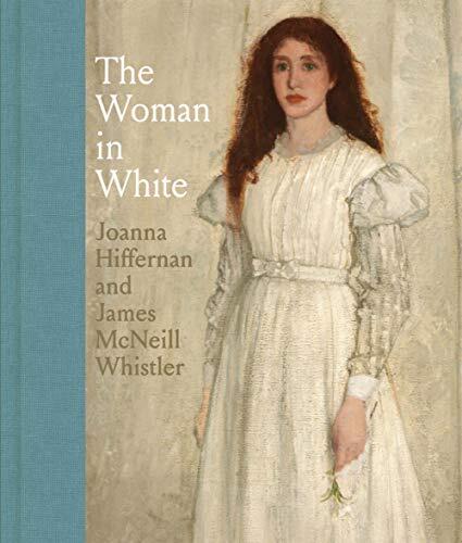 The Woman in White: Joanna Hiffernan and James McNeill Whistler