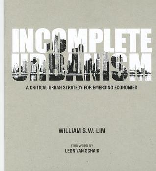 Incomplete Urbanism : A Critical Urban Strategy for Emerging Economies
