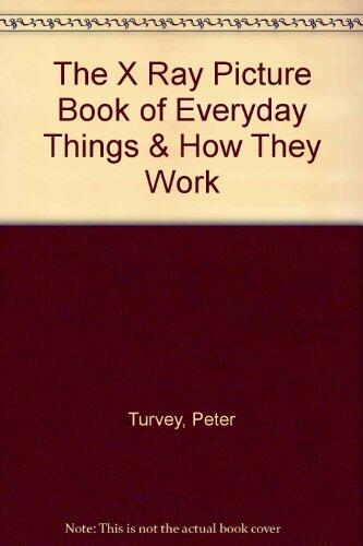 The X-Ray Picture Book of Everyday Things and How They Work