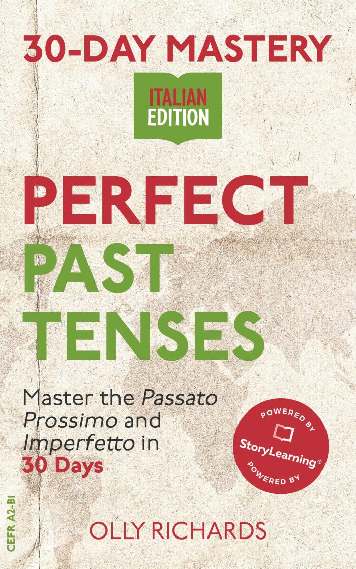 30-Day Mastery: Perfect Past Tenses: Master the Passato Prossimo and Imperfetto in 30 Days