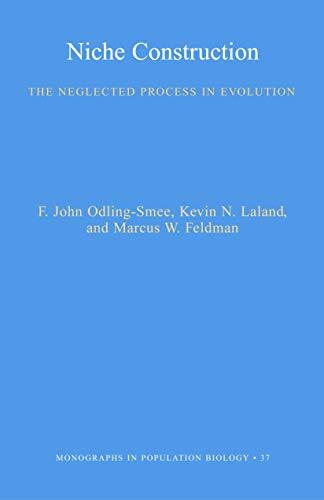 Niche Construction: The Neglected Process in Evolution: The Neglected Process in Evolution (MPB-37)