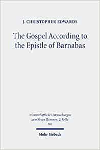 The Gospel According to the Epistle of Barnabas: Jesus Traditions in an Early Christian Polemic