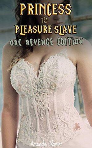 Princess to Pleasure Slave 14: Orc Revenge Edition
