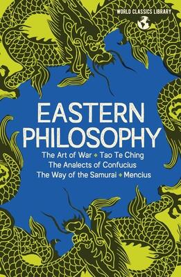 World Classics Library: Eastern Philosophy: The Art of War, Tao Te Ching, The Analects of Confucius, The Way of the Samurai, The Works of Mencius