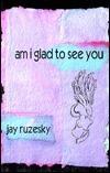 Am I Glad to See You