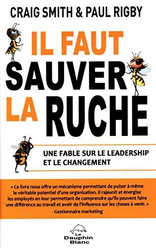 Il faut sauver la ruche: Une fable sur le leadership et le changement
