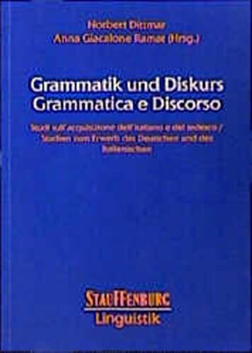 Grammatik und Diskurs: Studien zum Erwerb des Deutschen und des Italienischen = Grammatica e discorso : studi sull'acquisizione dell'italiano e del tedesco (Stauffenburg Linguistik)
