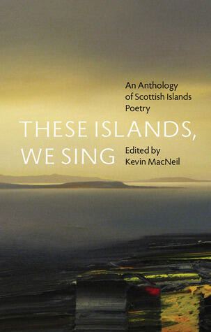 These Islands, We Sing: An Anthology of Scottish Islands Poetry