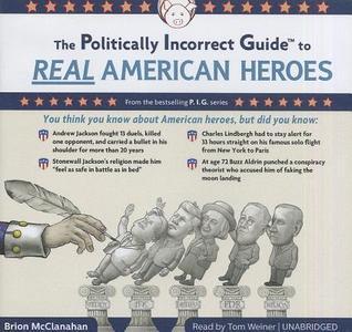 The Politically Incorrect Guide to Real American Heroes (Library Edition)(The Politically Incorrect Guides) (Politically Incorrect Guides
