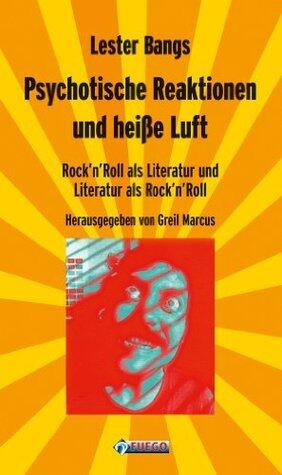 Psychotische Reaktionen und heiße Luft: Rock'n'Roll als Literatur und Literatur als Rock'n'Roll - Ausgewählte Essays