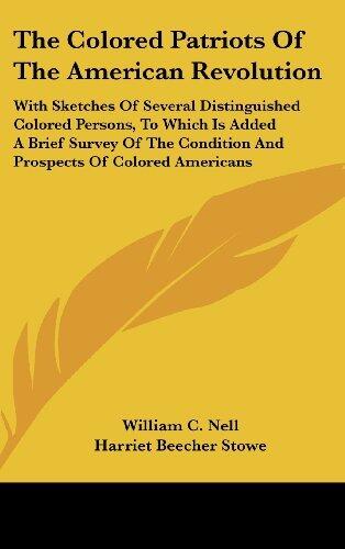 The Colored Patriots of the American Revolution: With Sketches of Several Distinguished Colored Persons, to Which Is Added a Brief Survey of the Condition and Prospects of Colored Americans