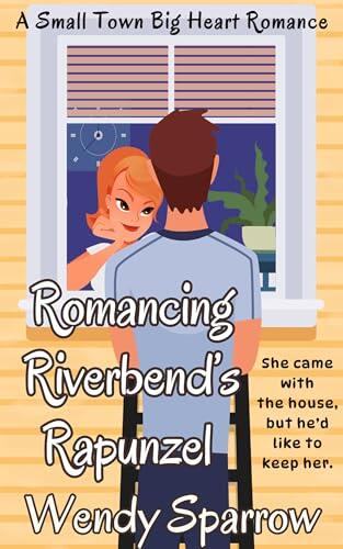 Romancing Riverbend's Rapunzel: A Small Town Big Heart Romance