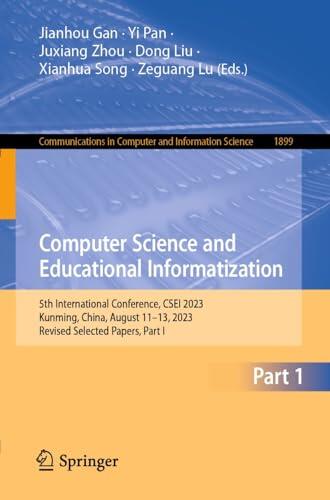 Computer Science and Educational Informatization: 5th International Conference, CSEI 2023, Kunming, China, August 11–13, 2023, Revised Selected Papers, ... Computer and Information Science Book 1899)