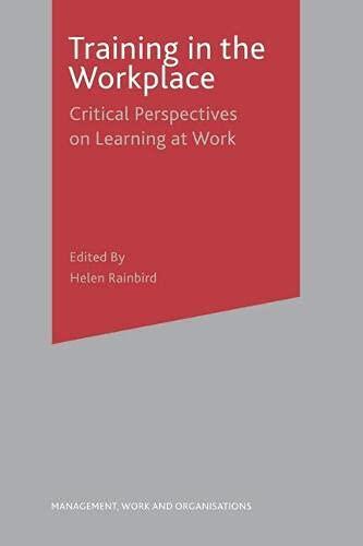 Training in the Workplace: Critical Perspectives on Learning at Work