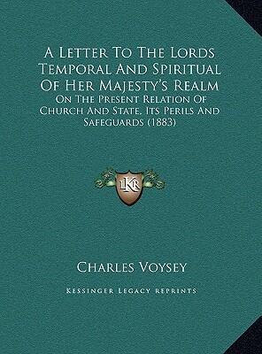 A Letter To The Lords Temporal And Spiritual Of Her Majesty's Realm: On The Present Relation Of Church And State, Its Perils And Safeguards