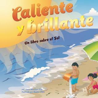 Caliente Y Brillante/Hot and Bright: Un Libro Sobre El Sol/ a Book About the Sun (Ciencia Asombrosa)