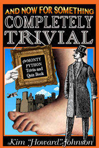 And Now For Something Completely Trivial: The Monty Python Trivia and Quiz Book