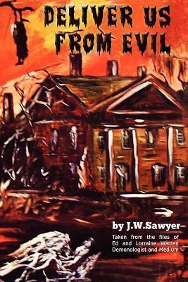 Deliver Us from Evil: True Cases of Haunted Houses and Demonic Attacks