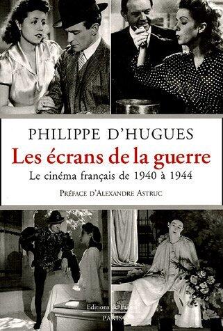 Les écrans de la guerre : Le cinéma français de 1940 à 1944