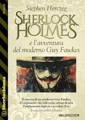 Sherlock Holmes e l’avventura del moderno Guy Fawkes (Sherlockiana Vol. 478)