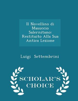 Il Novellino di Masuccio Salernitano: Restituito Alla Sua Antica Lezione - Scholar's Choice Edition