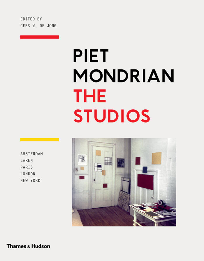 Piet Mondrian (The Studios: Amsterdam, Laren, Paris, London, New York)
