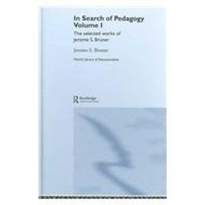 In Search of Pedagogy, Volumes I & II: The Selected Works of Jerome S. Bruner, 1957-1978 & 1979-2006