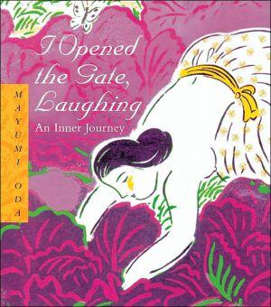 I Opened the Gate, Laughing: An Inner Journey