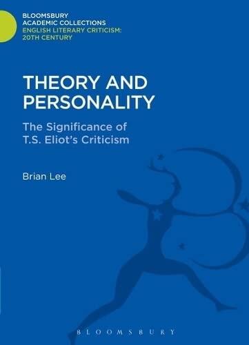 Theory and Personality: The Significance of T. S. Eliot's Criticism