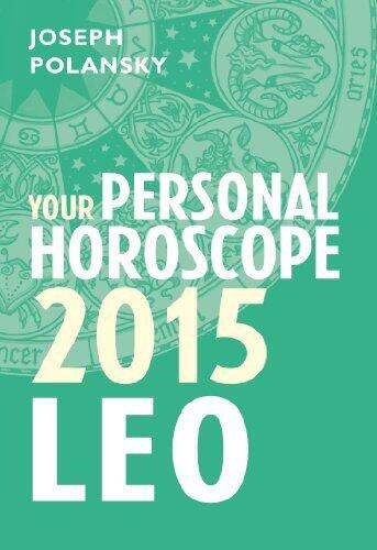 Leo 2015: Your Personal Horoscope: Your Essential 2015 Guide to Love, Career, and Personal Success