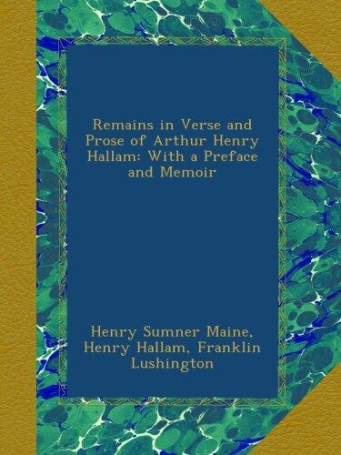 Remains in Verse and Prose of Arthur Henry Hallam: With a Preface and Memoir