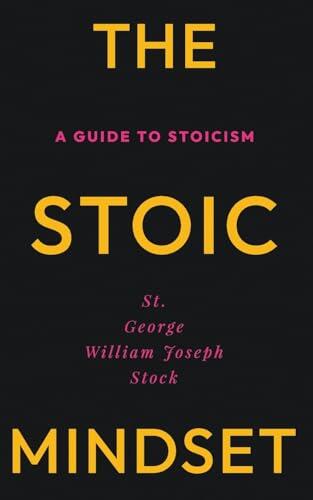 The Stoic Mindset: A Guide to Stoicism