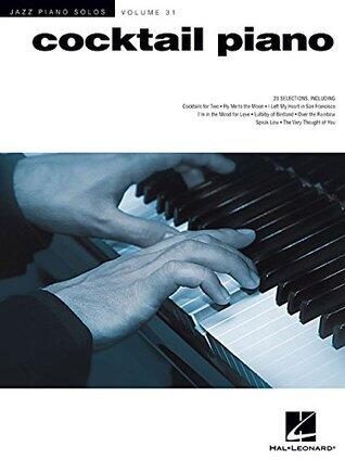 Cocktail Piano – Jazz Piano Solos Series Vol. 31 | Smooth Jazz Sheet Music for Solo Piano | 23 Timeless Standards for Lounge, Cocktail Hour and ... | Hal Leonard Songbook