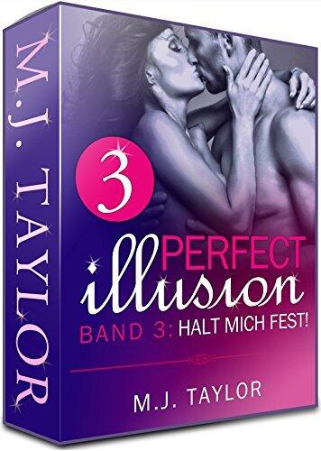 Perfect Illusion 3: Halt mich fest! (Romantische Liebesgeschichte)