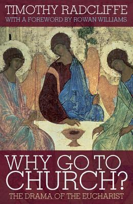 Why Go to Church?: The Drama of the Eucharist: The Archbishop of Canterbury's Lent Book