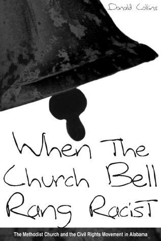 When the Church Bell Rang Racist: The Methodist Church and the Civil Rights Movement in Alabama