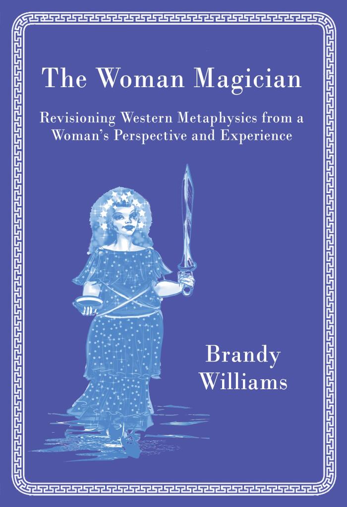 The Woman Magician: Revisioning Western Metaphysics from a Woman's Perspective and Experience