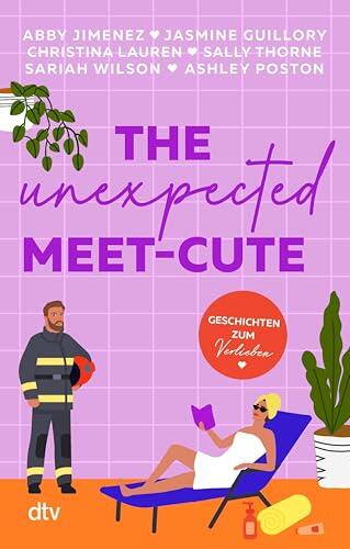The Unexpected Meet-Cute: Geschichten zum Verlieben | Mit Erfolgsautorinnen 6 mal auf Wolke 7 schweben | Von Enemies to Lovers über Second Chance zu Forced ... – mit und ohne Spice