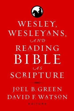Wesley, Wesleyans, and Reading Bible as Scripture