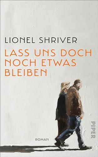 Lass Uns Doch Noch Etwas Bleiben: Roman | Das Schroff-Zarte Porträt einer Anhaltenden Liebe