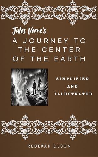 Jules Verne's A Journey to the Center of the Earth: Simplified and Illustrated