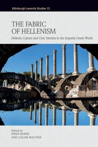 The Fabric of Hellenism: Hellenic Culture and Civic Identity in the Imperial Greek World