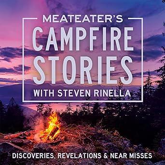 MeatEater's Campfire Stories: Discoveries, Revelations & Near Misses